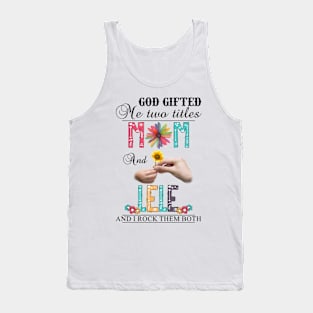 Vintage God Gifted Me Two Titles Mom And Lele Wildflower Hands Flower Happy Mothers Day Tank Top